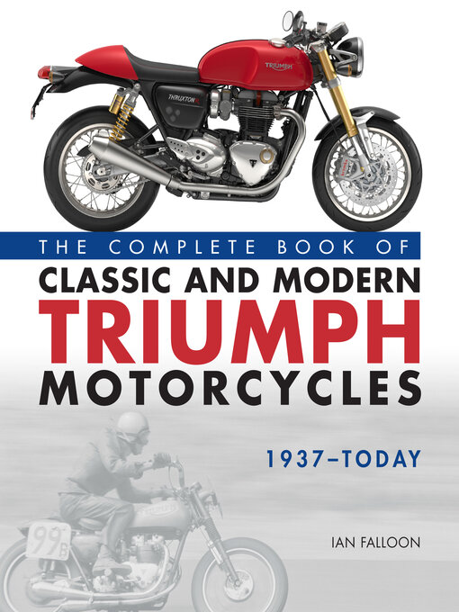 Title details for The Complete Book of Classic and Modern Triumph Motorcycles 1937-Today by Ian Falloon - Available